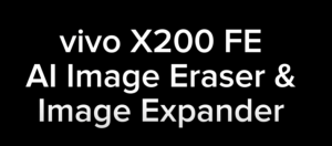 How vivo X200 FE’s AI Image Eraser & Expander Transform Your Photos Instantly